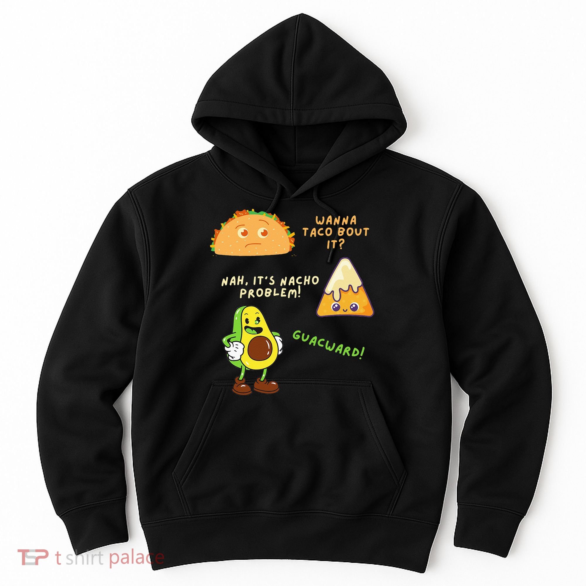 Wanna Taco Bout It Nacho Problem Avocado Lover & GuacamoleCap Hoodie