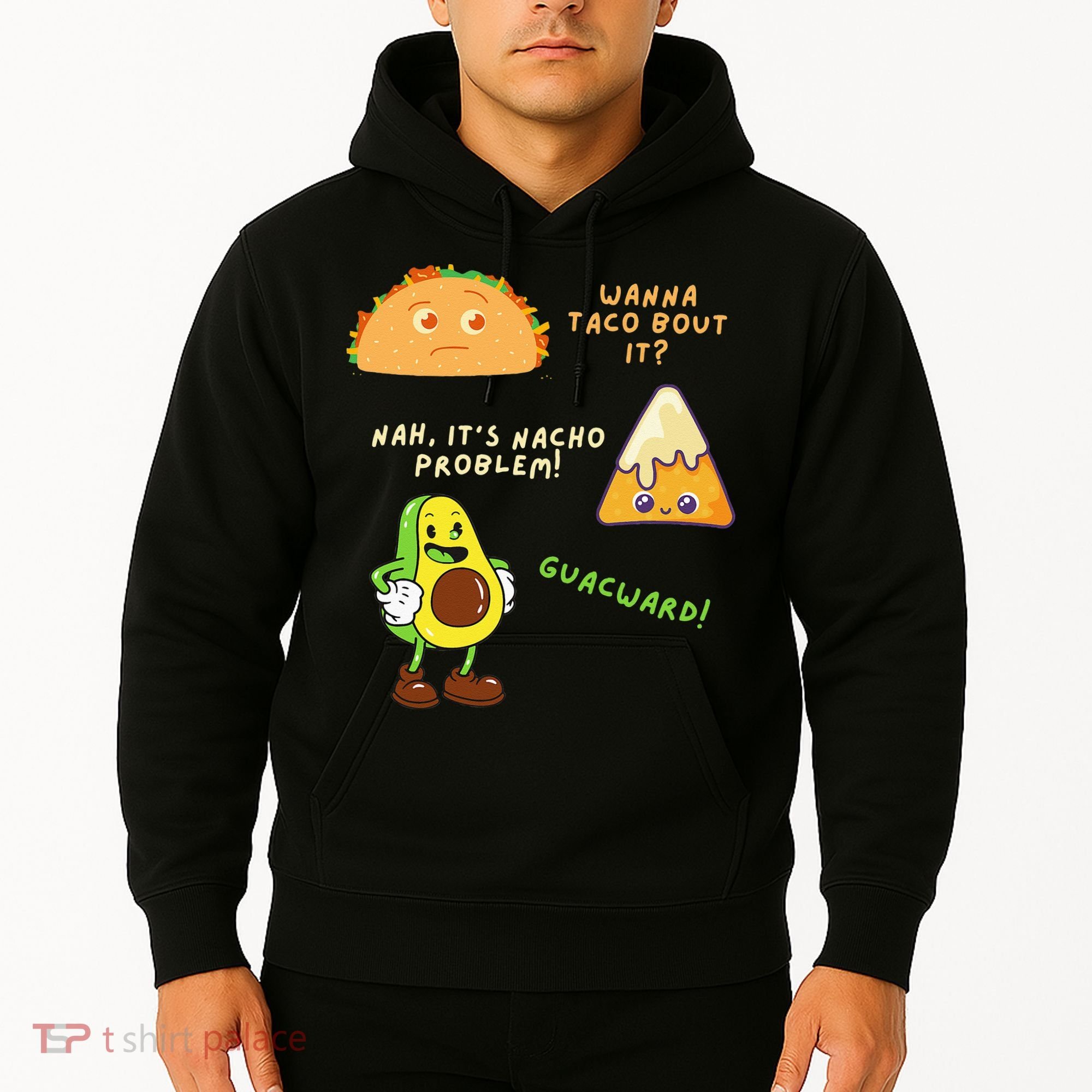 Wanna Taco Bout It Nacho Problem Avocado Lover & GuacamoleCap Hoodie