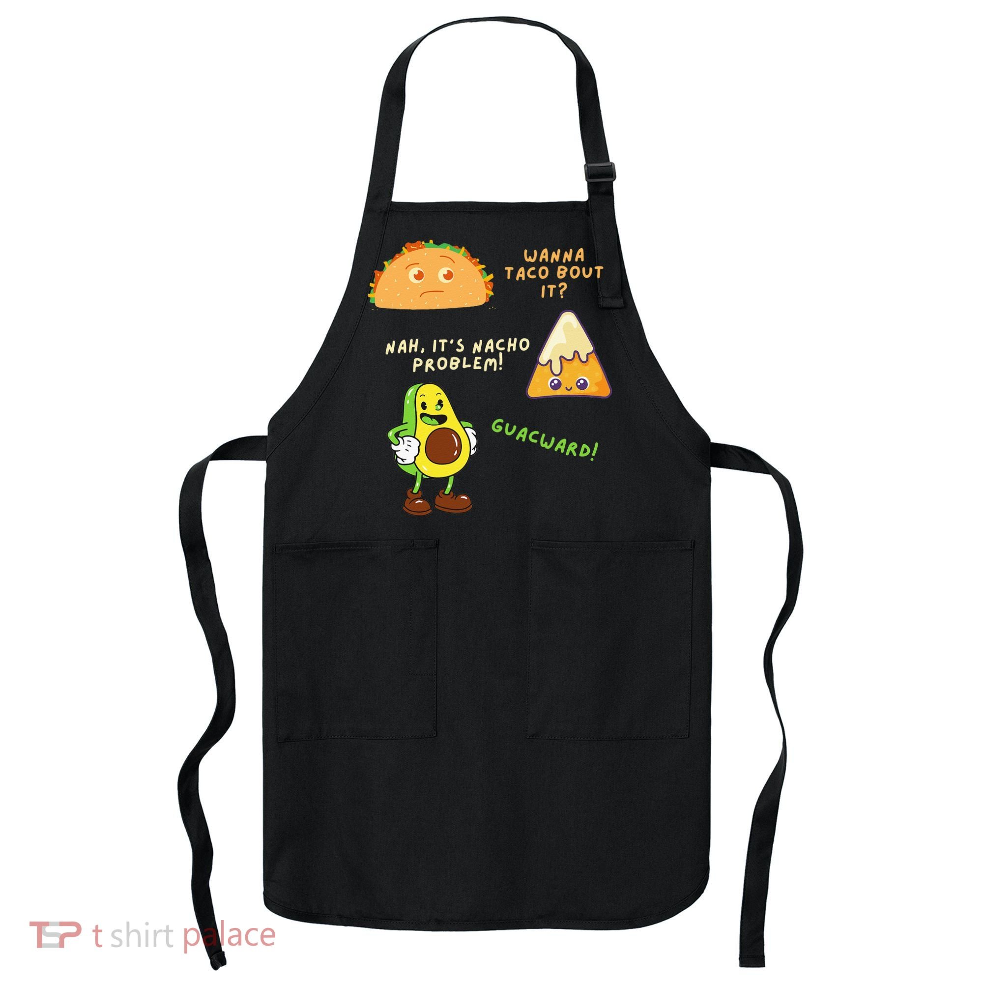 Wanna Taco Bout It Nacho Problem Avocado Lover & GuacamoleCap Apron
