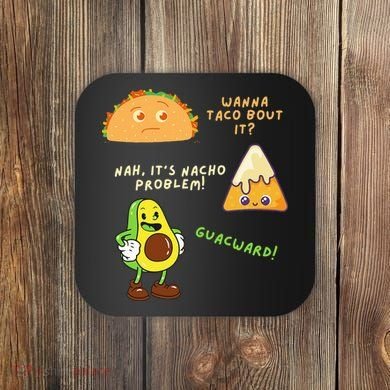 Wanna Taco Bout It Nacho Problem Avocado Lover & GuacamoleCap Coaster