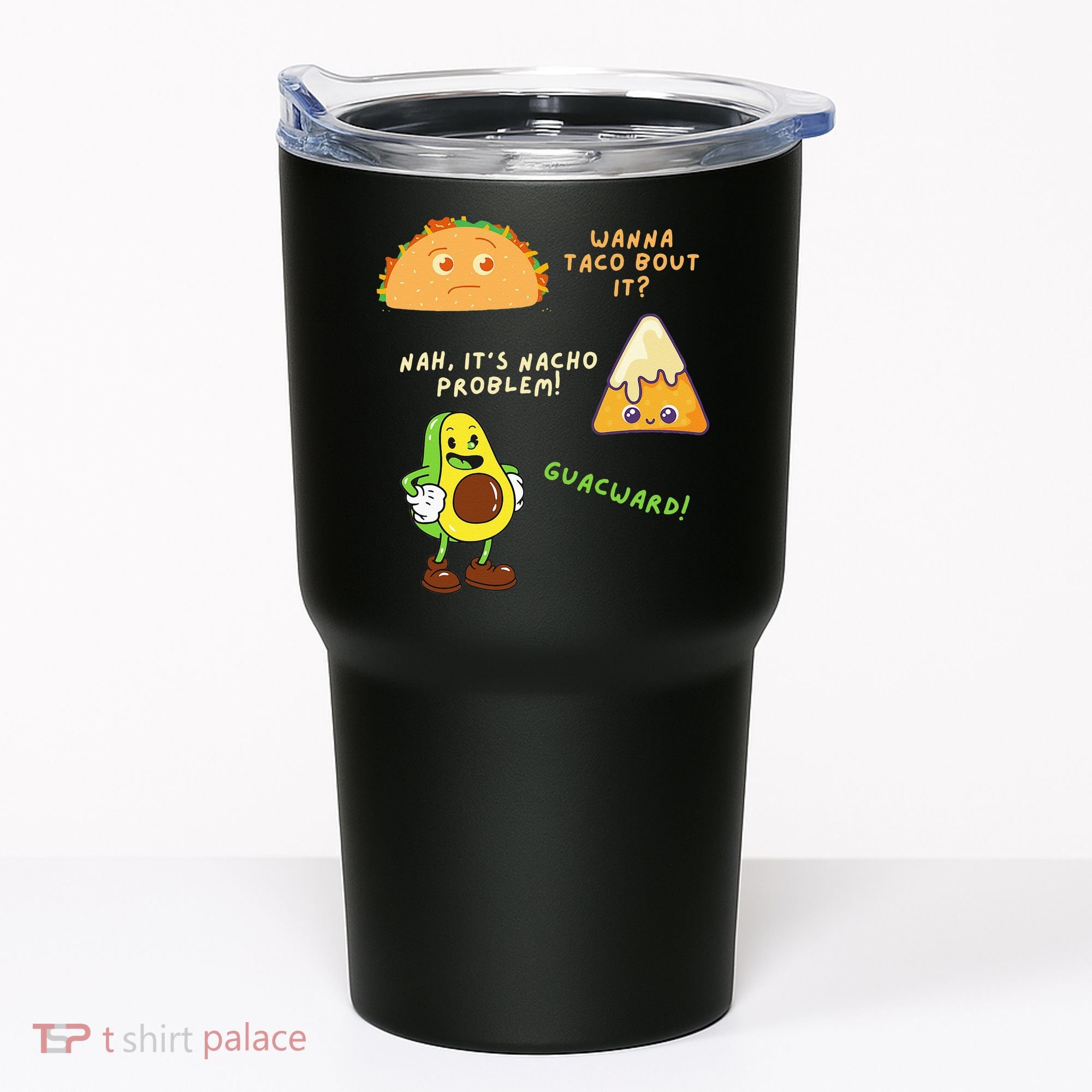 Wanna Taco Bout It Nacho Problem Avocado Lover & GuacamoleCap Tumbler