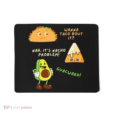 Wanna Taco Bout It Nacho Problem Avocado Lover & GuacamoleCap Mousepad