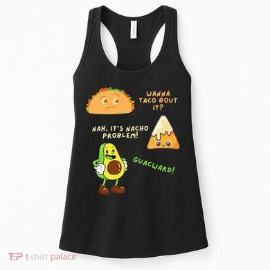 Wanna Taco Bout It Nacho Problem Avocado Lover & GuacamoleCap Women's Tank Top