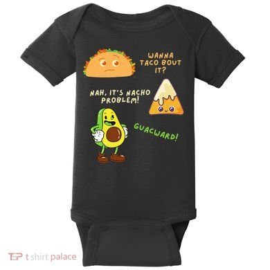 Wanna Taco Bout It Nacho Problem Avocado Lover & GuacamoleCap Baby Bodysuit