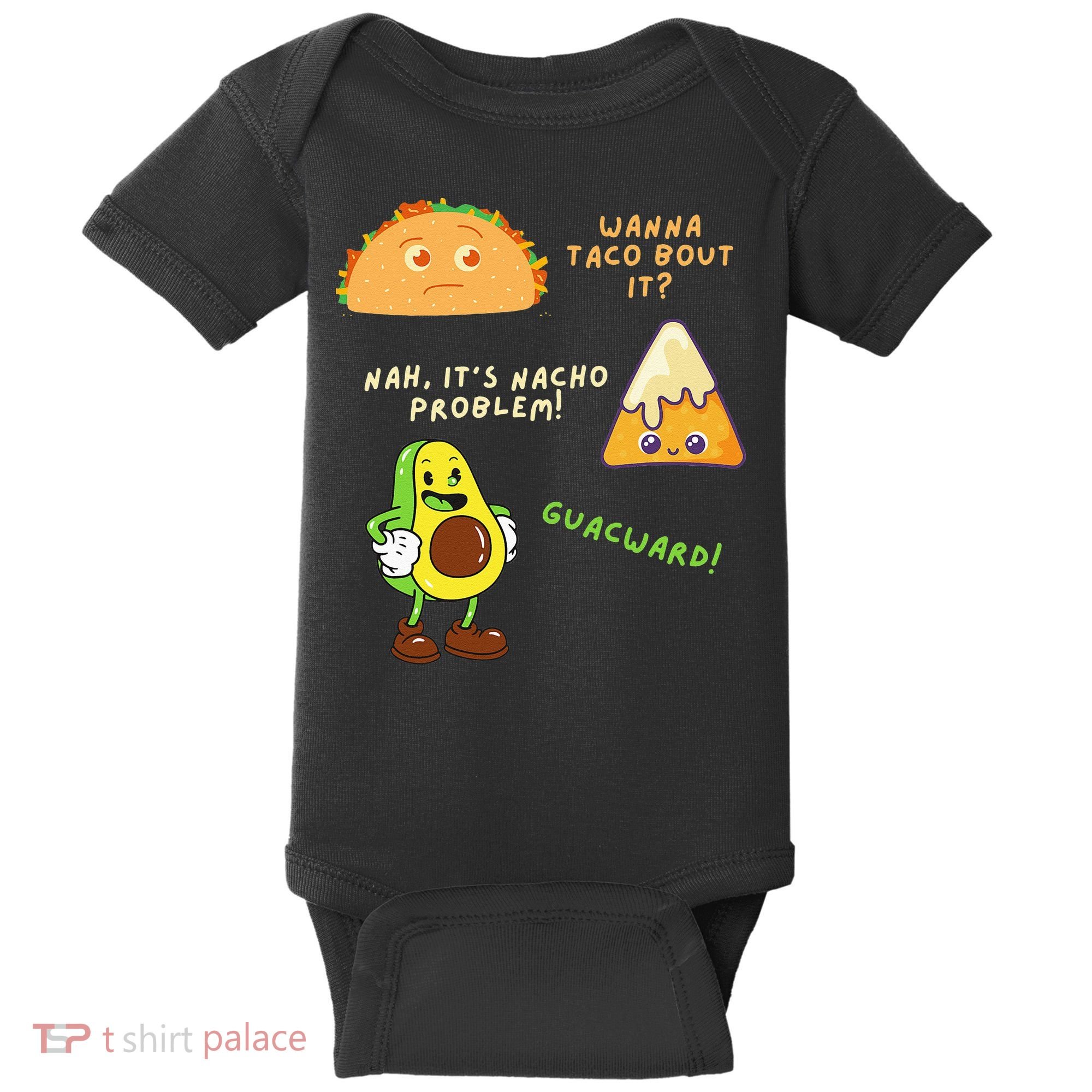 Wanna Taco Bout It Nacho Problem Avocado Lover & GuacamoleCap Baby Bodysuit