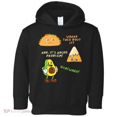 Wanna Taco Bout It Nacho Problem Avocado Lover & GuacamoleCap Toddler Hoodie