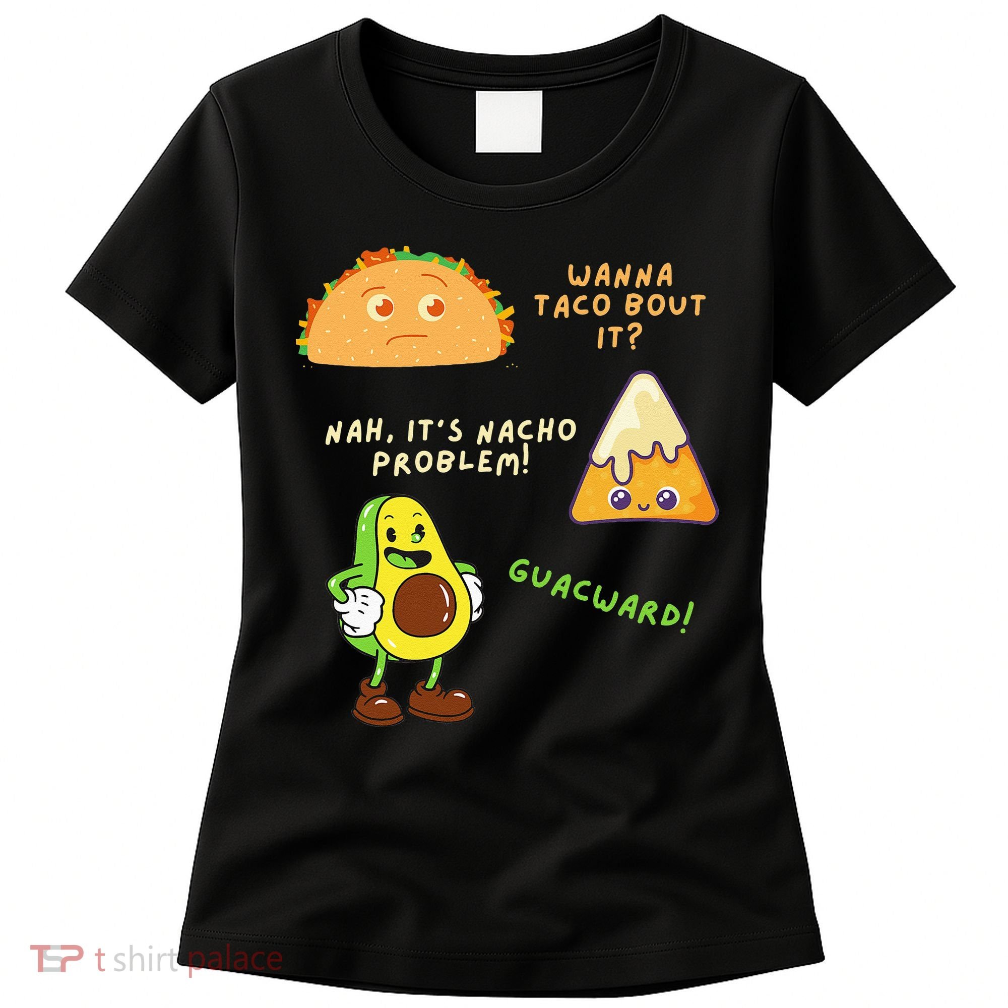 Wanna Taco Bout It Nacho Problem Avocado Lover & GuacamoleCap Women's T-Shirt