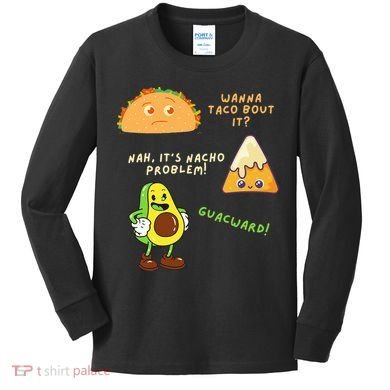 Wanna Taco Bout It Nacho Problem Avocado Lover & GuacamoleCap Kids Long Sleeve Shirt