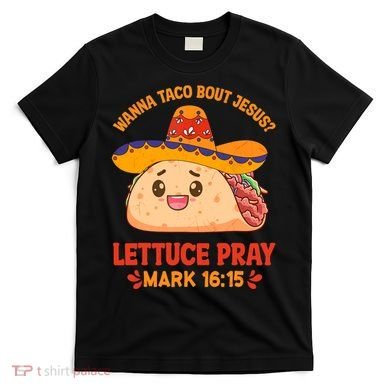 Wanna Taco Bout Jesus Cinco De Mayo Christian T-Shirt