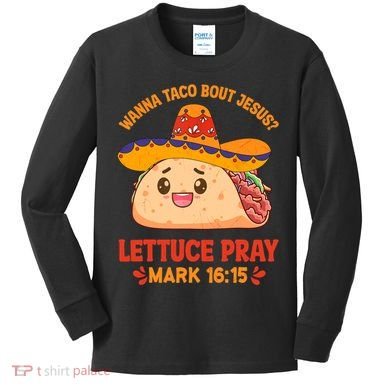 Wanna Taco Bout Jesus Cinco De Mayo Christian Kids Long Sleeve Shirt