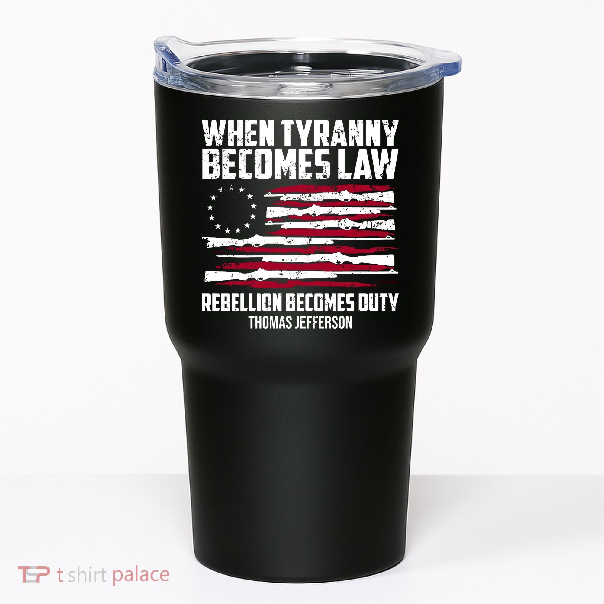 When Tyranny Becomes Law Rebellion Becomes Duty Thomas Jefferson Tumbler