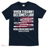 When Tyranny Becomes Law Rebellion Becomes Duty Thomas Jefferson T-Shirt thumb 0