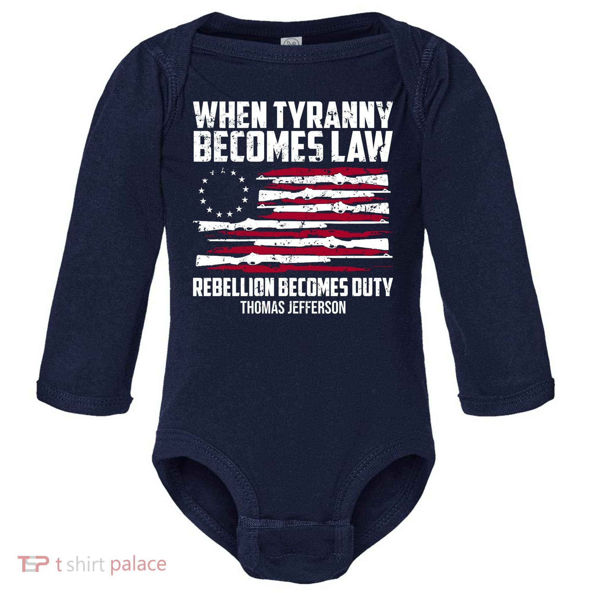 When Tyranny Becomes Law Rebellion Becomes Duty Thomas Jefferson Baby Long Sleeve Bodysuit