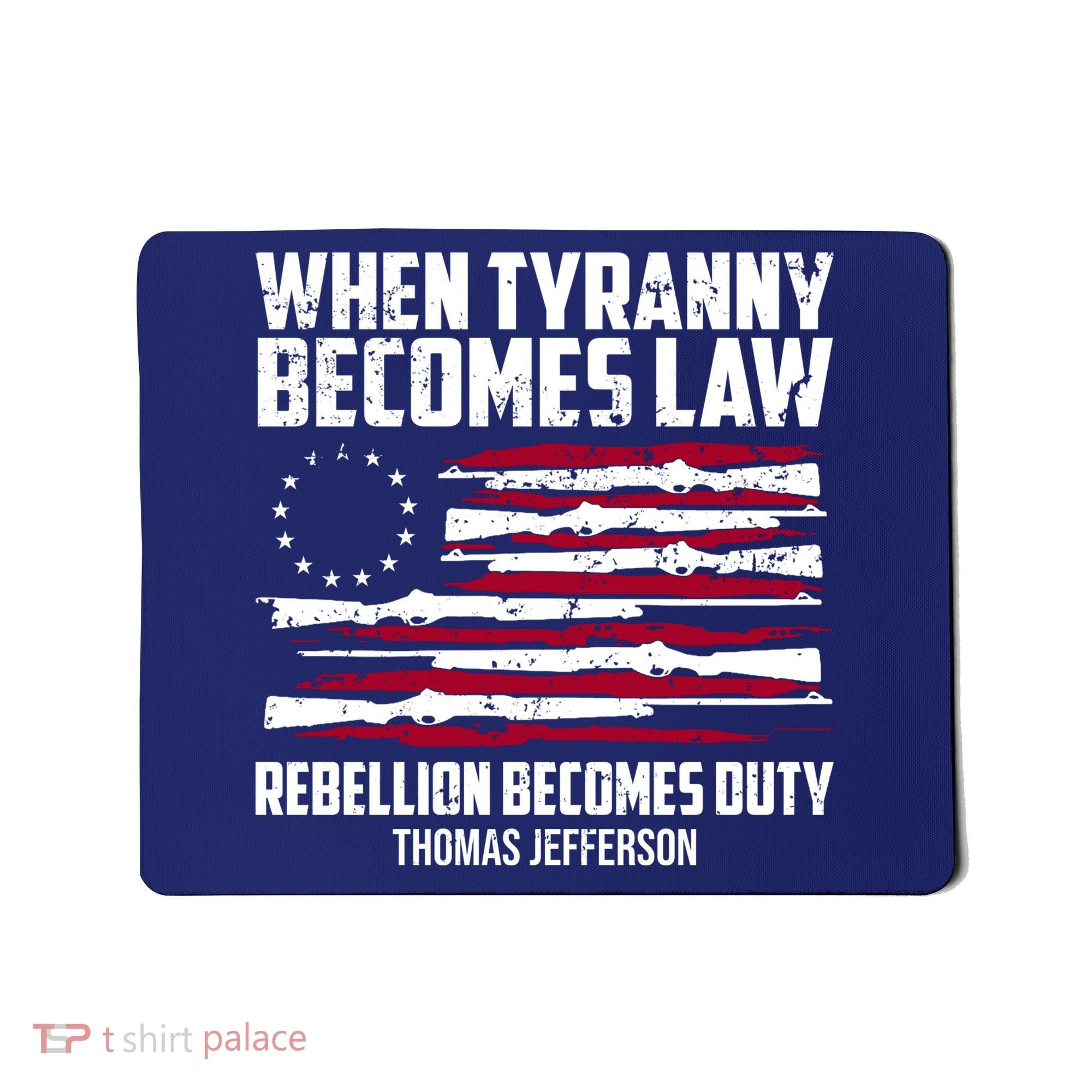 When Tyranny Becomes Law Rebellion Becomes Duty Thomas Jefferson Mousepad