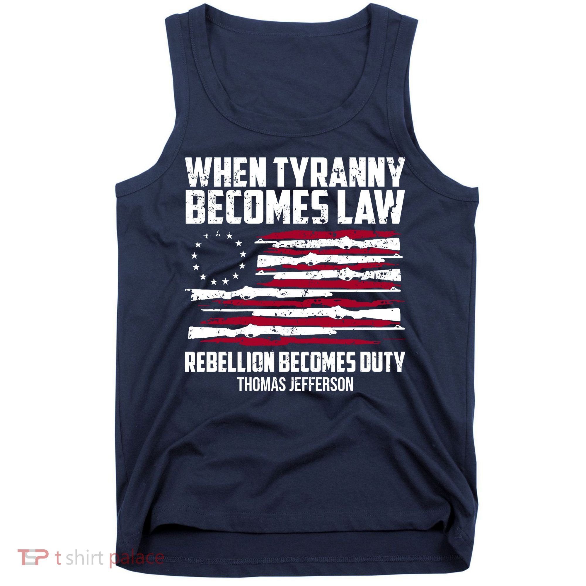 When Tyranny Becomes Law Rebellion Becomes Duty Thomas Jefferson Tank Top