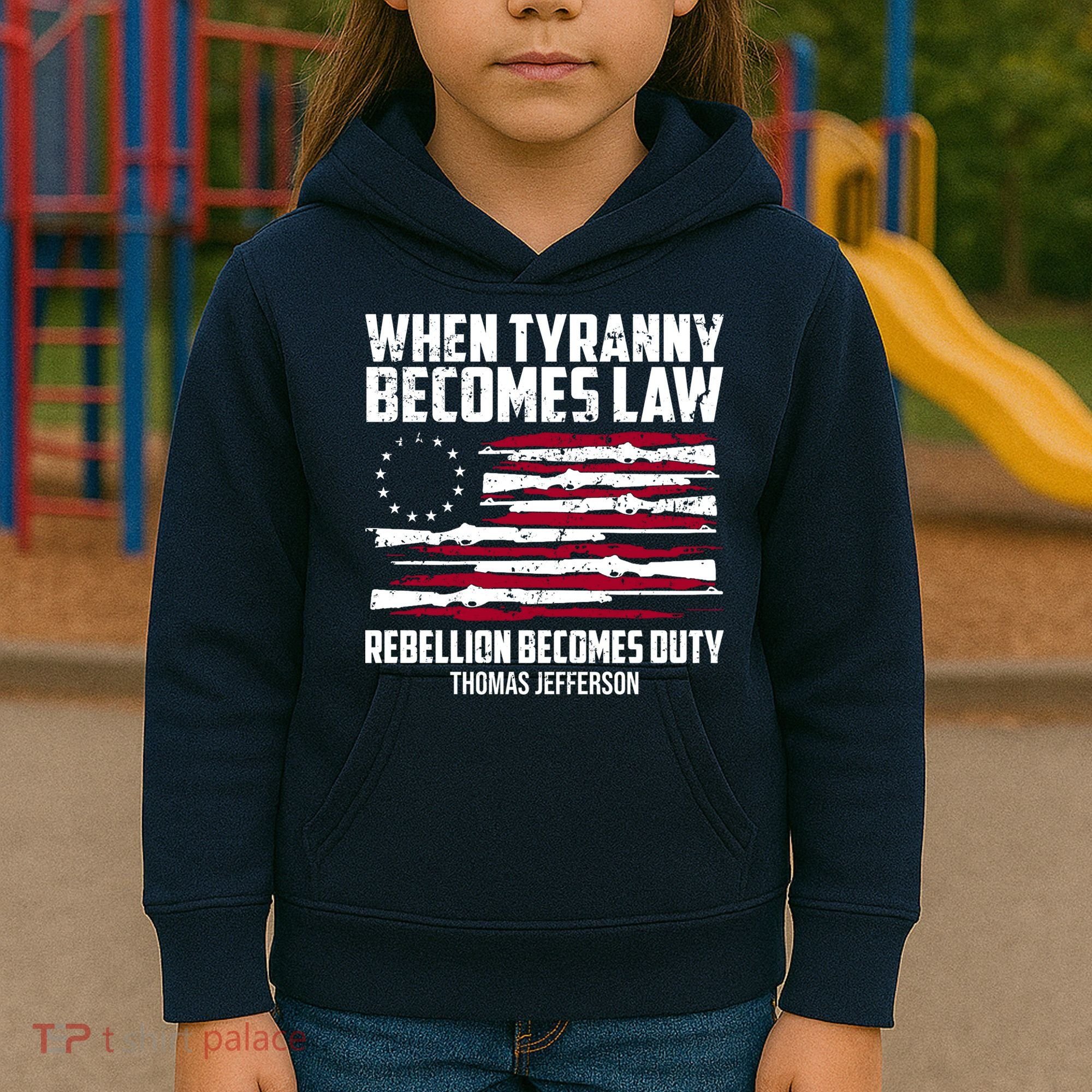 When Tyranny Becomes Law Rebellion Becomes Duty Thomas Jefferson Kids Hoodie