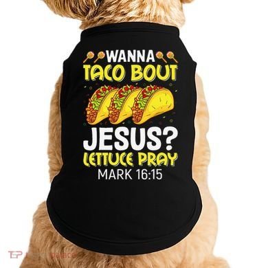 Wanna Taco Bout Jesus Lettuce Pray Mark 1615 Cinco De Mayo Doggie Tank