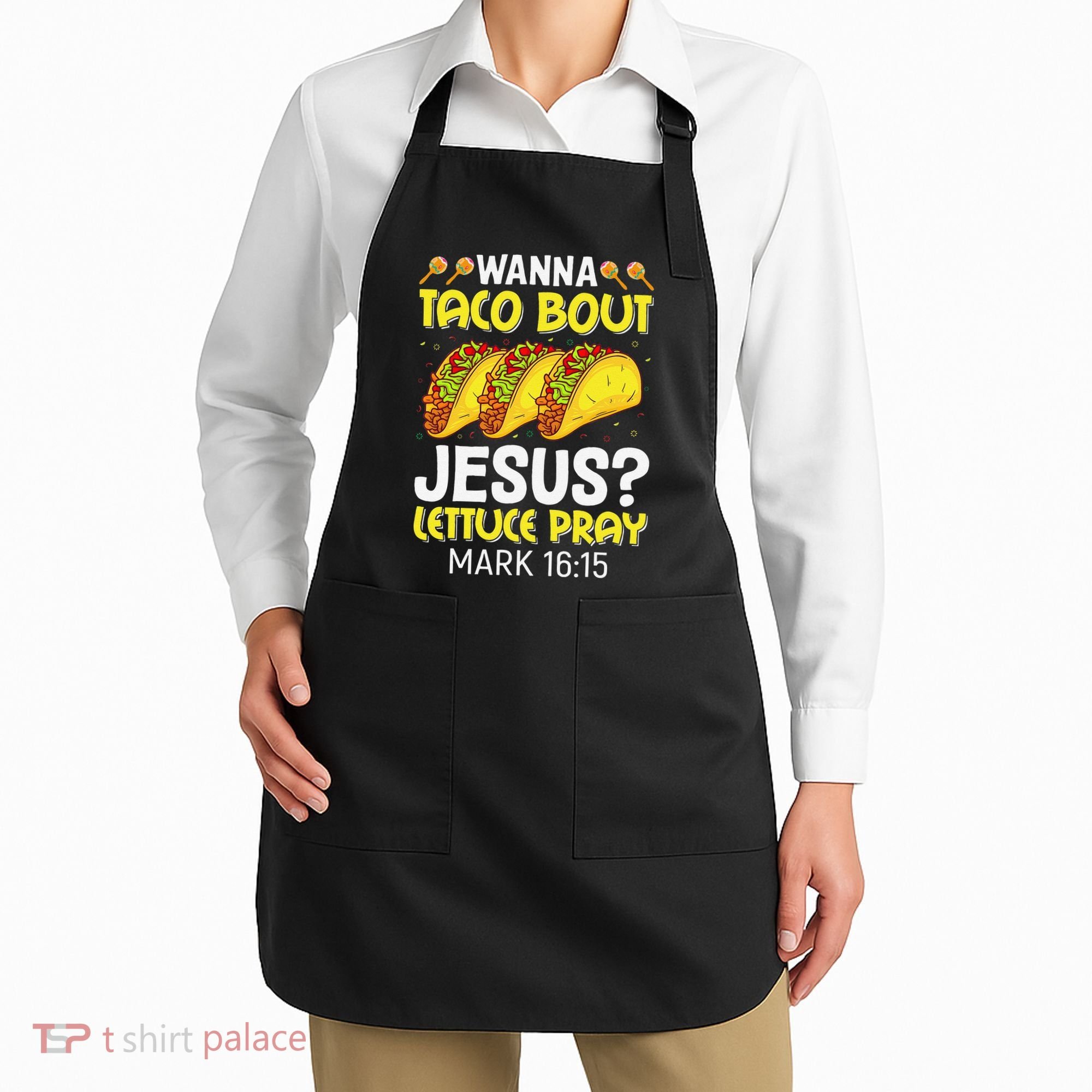 Wanna Taco Bout Jesus Lettuce Pray Mark 1615 Cinco De Mayo Apron