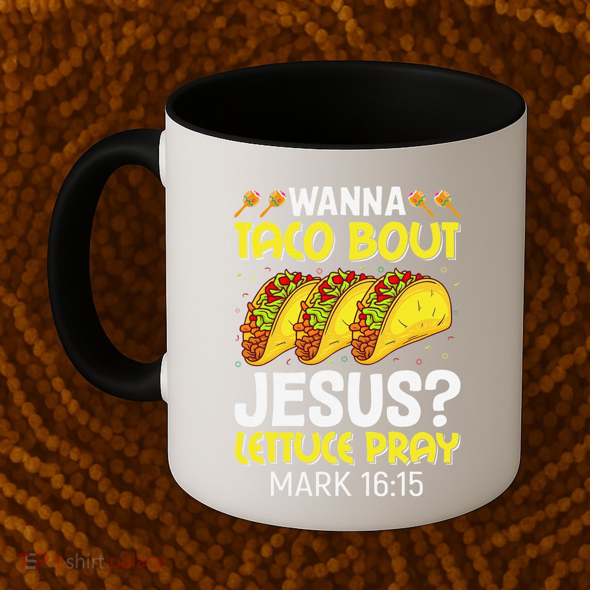 Wanna Taco Bout Jesus Lettuce Pray Mark 1615 Cinco De Mayo Coffee Mug