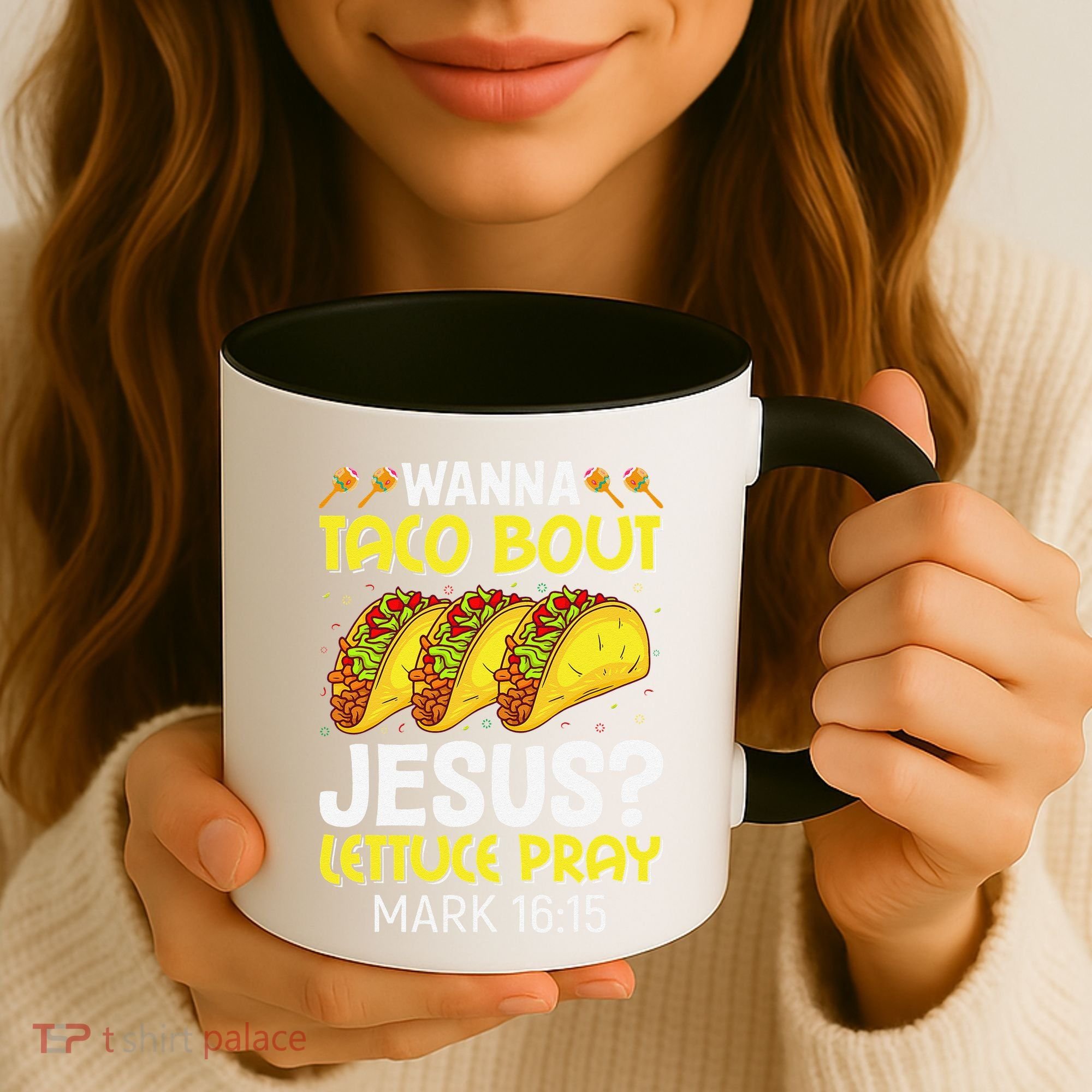 Wanna Taco Bout Jesus Lettuce Pray Mark 1615 Cinco De Mayo Coffee Mug