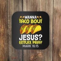 Wanna Taco Bout Jesus Lettuce Pray Mark 1615 Cinco De Mayo Coaster thumb 0