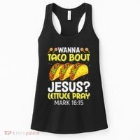 Wanna Taco Bout Jesus Lettuce Pray Mark 1615 Cinco De Mayo Women's Tank Top thumb 0