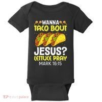 Wanna Taco Bout Jesus Lettuce Pray Mark 1615 Cinco De Mayo Baby Bodysuit thumb 0