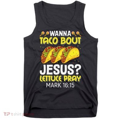 Wanna Taco Bout Jesus Lettuce Pray Mark 1615 Cinco De Mayo Tank Top