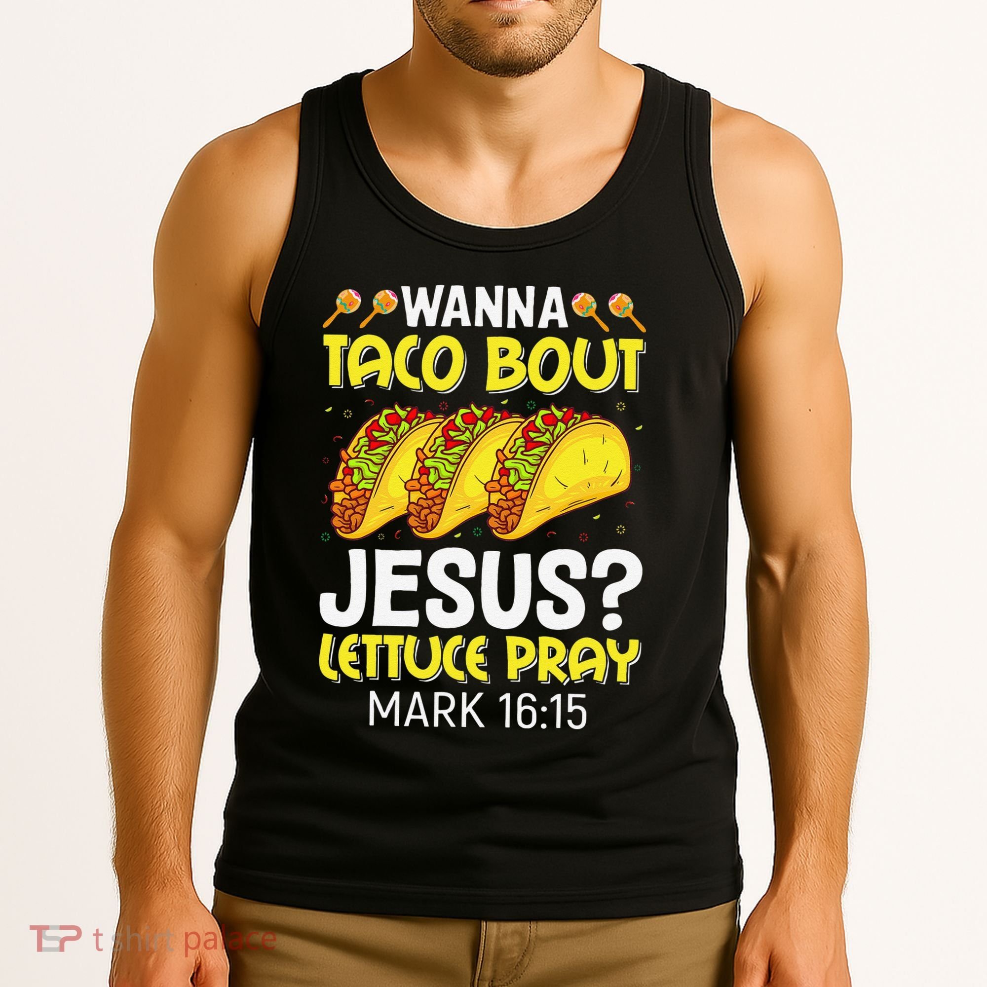 Wanna Taco Bout Jesus Lettuce Pray Mark 1615 Cinco De Mayo Tank Top