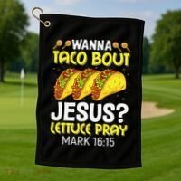 Wanna Taco Bout Jesus Lettuce Pray Mark 1615 Cinco De Mayo Golf Towel thumb 1
