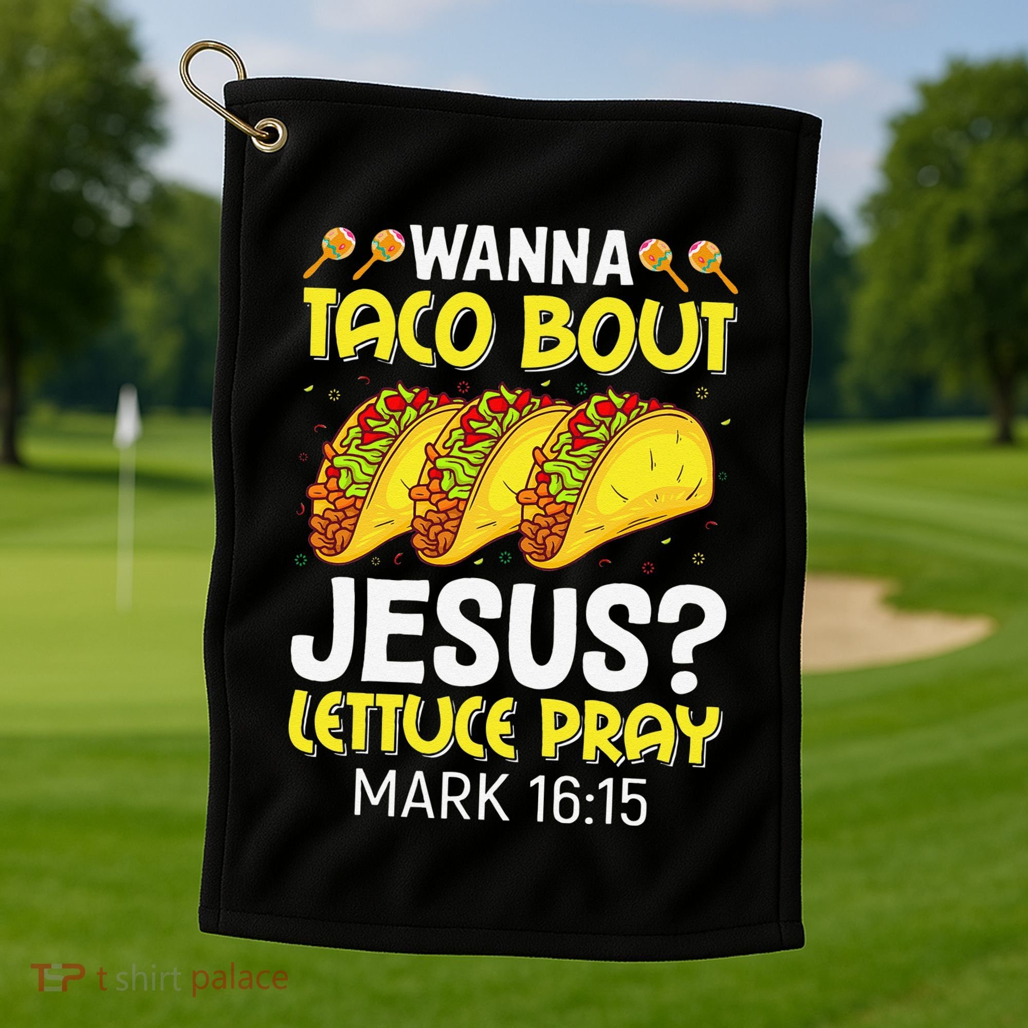 Wanna Taco Bout Jesus Lettuce Pray Mark 1615 Cinco De Mayo Golf Towel