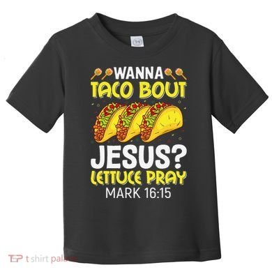 Wanna Taco Bout Jesus Lettuce Pray Mark 1615 Cinco De Mayo Toddler T-Shirt
