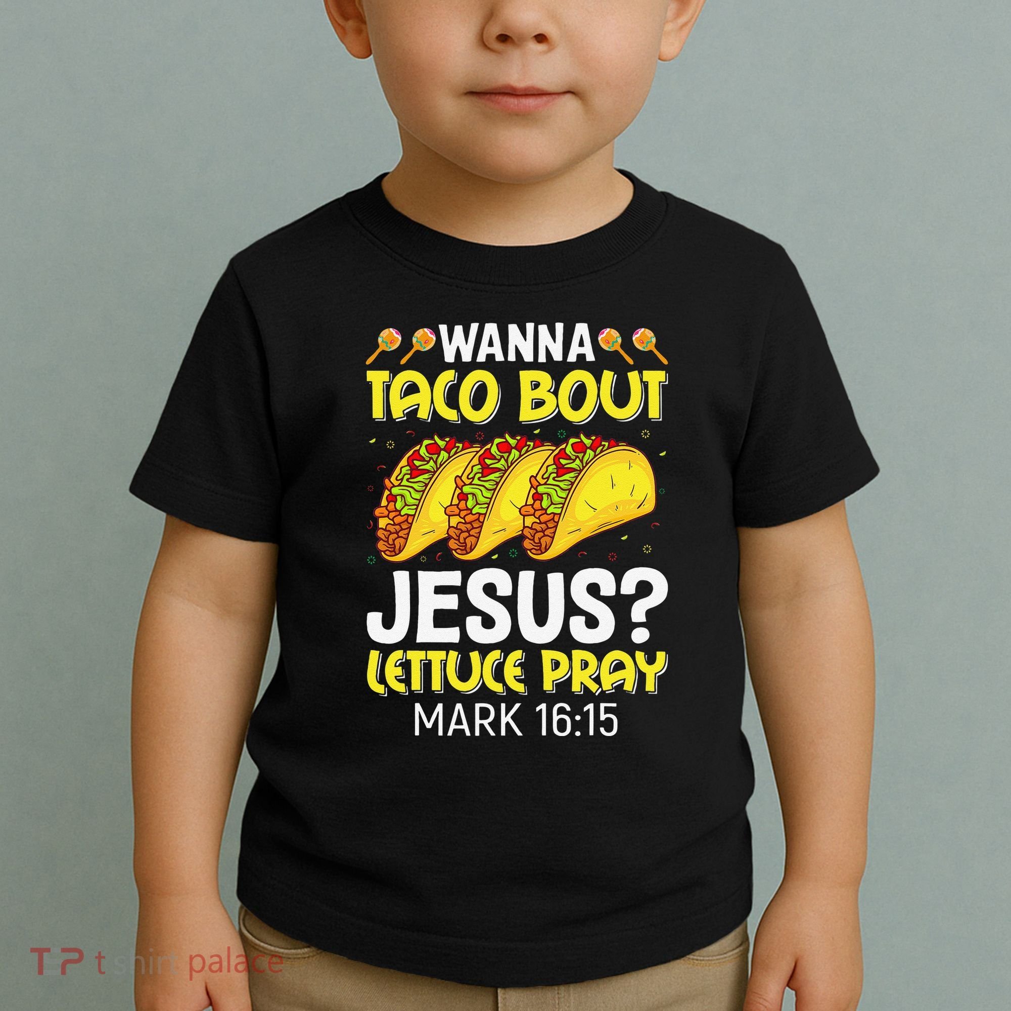Wanna Taco Bout Jesus Lettuce Pray Mark 1615 Cinco De Mayo Toddler T-Shirt