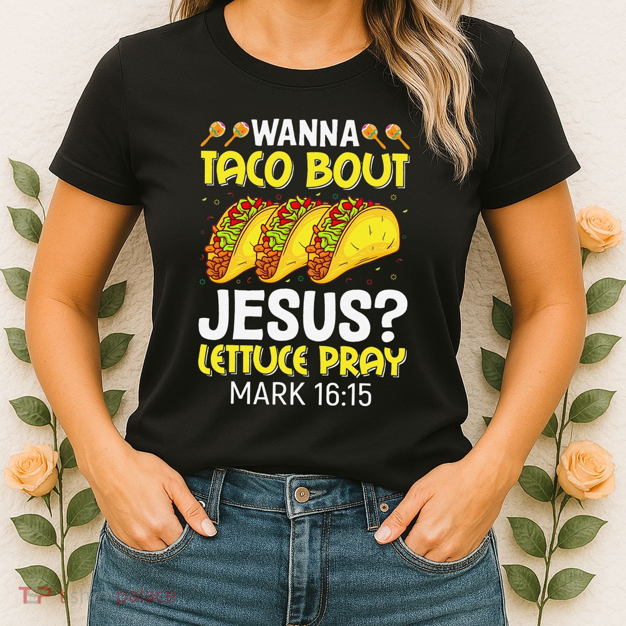 Wanna Taco Bout Jesus Lettuce Pray Mark 1615 Cinco De Mayo Women's T-Shirt