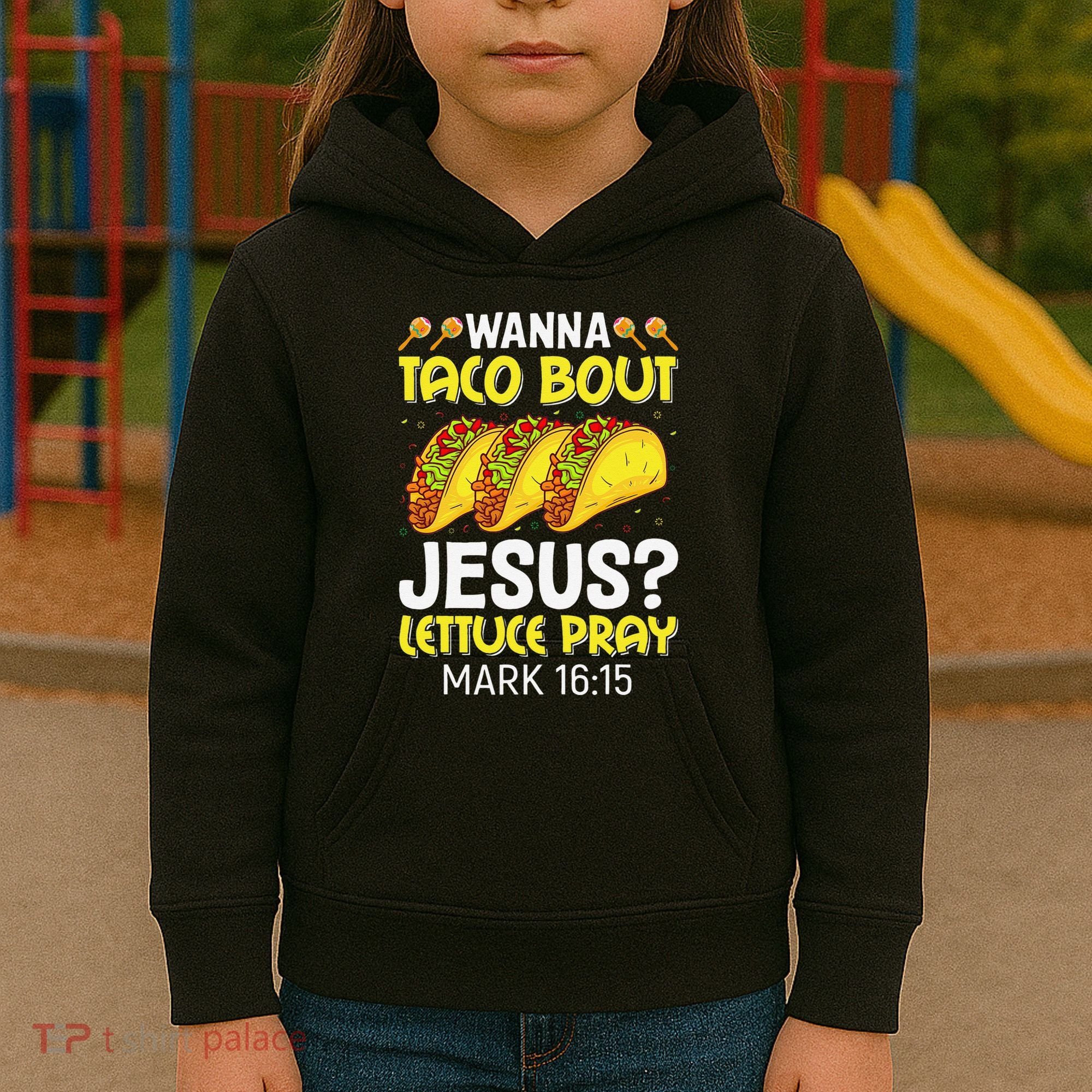Wanna Taco Bout Jesus Lettuce Pray Mark 1615 Cinco De Mayo Kids Hoodie