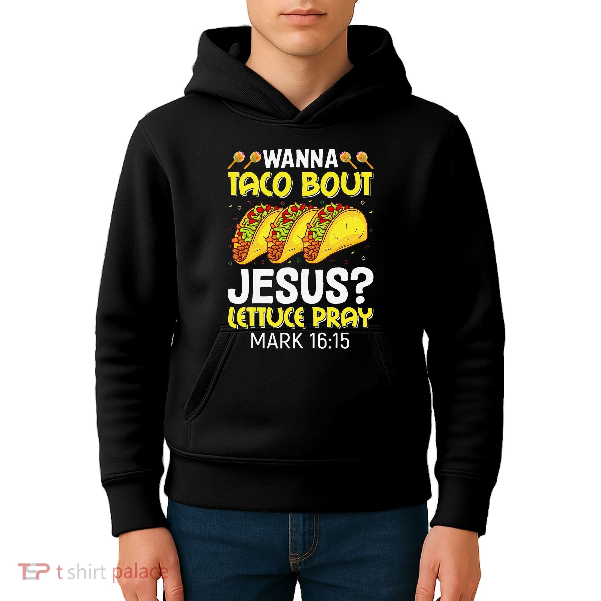 Wanna Taco Bout Jesus Lettuce Pray Mark 1615 Cinco De Mayo Kids Hoodie