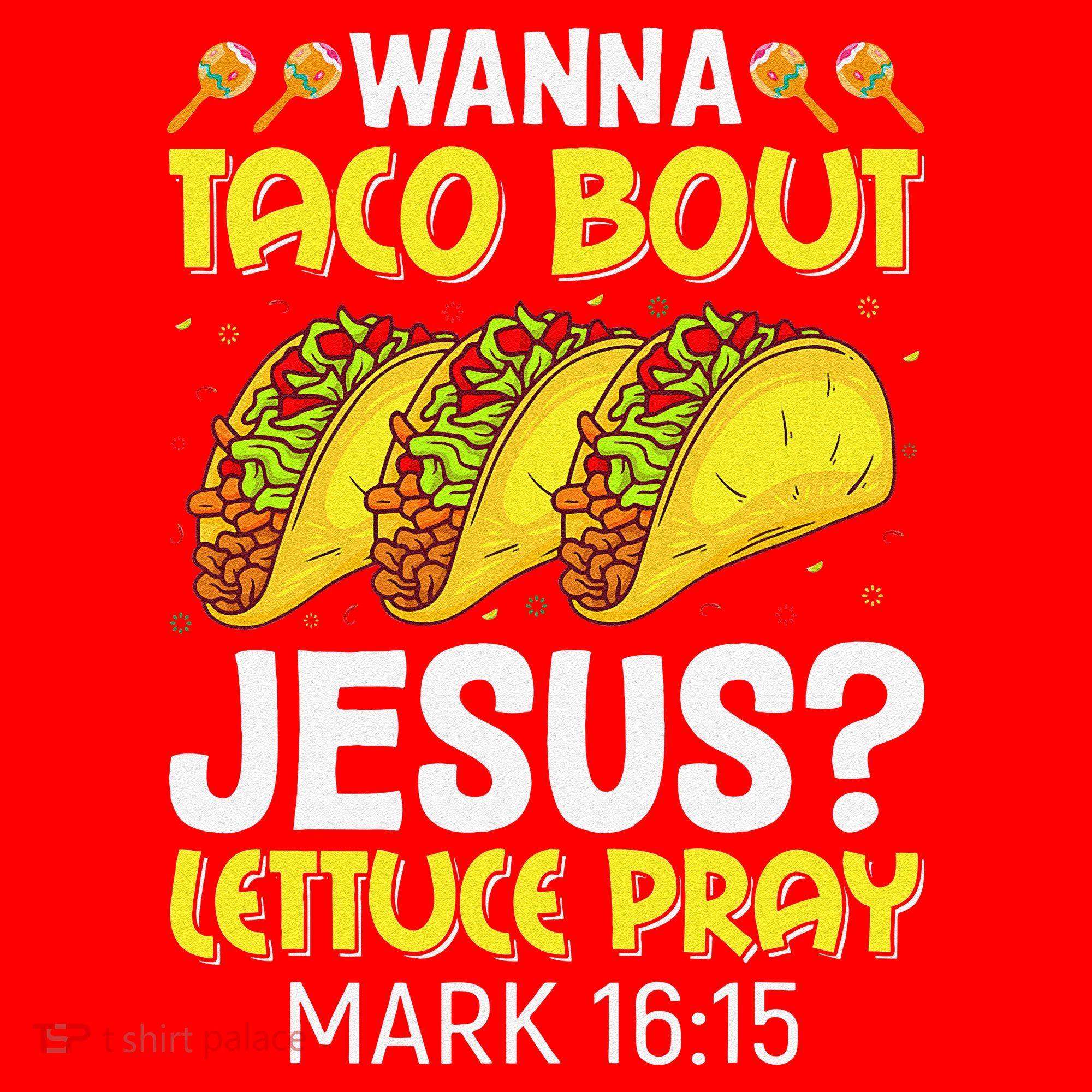 Wanna Taco Bout Jesus Lettuce Pray Mark 1615 Cinco De Mayo Santa Hat