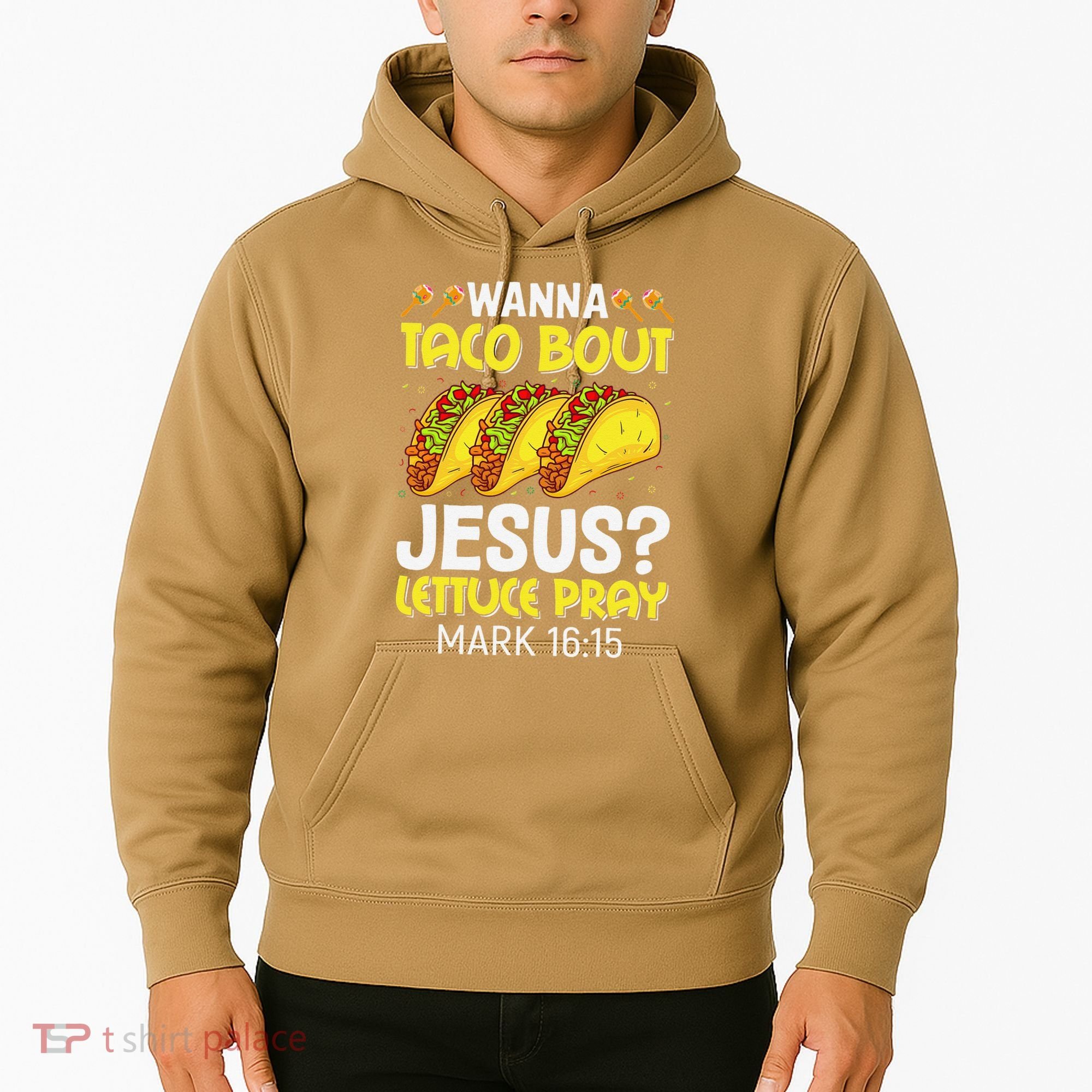 Wanna Taco Bout Jesus Lettuce Pray Mark 1615 Cinco De Mayo Hoodie