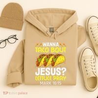 Wanna Taco Bout Jesus Lettuce Pray Mark 1615 Cinco De Mayo Hoodie thumb 4