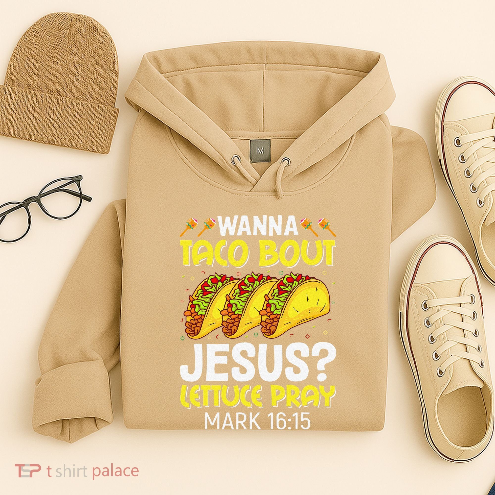 Wanna Taco Bout Jesus Lettuce Pray Mark 1615 Cinco De Mayo Hoodie