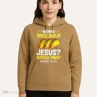 Wanna Taco Bout Jesus Lettuce Pray Mark 1615 Cinco De Mayo Hoodie thumb 5
