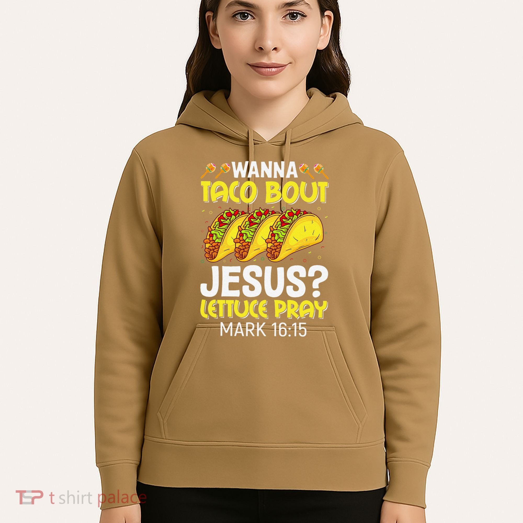 Wanna Taco Bout Jesus Lettuce Pray Mark 1615 Cinco De Mayo Hoodie