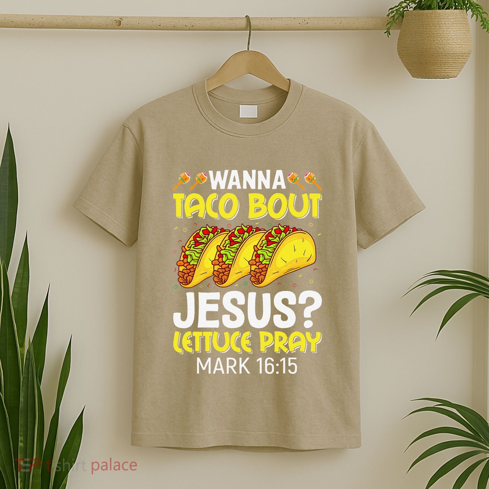 Wanna Taco Bout Jesus Lettuce Pray Mark 1615 Cinco De Mayo T-Shirt