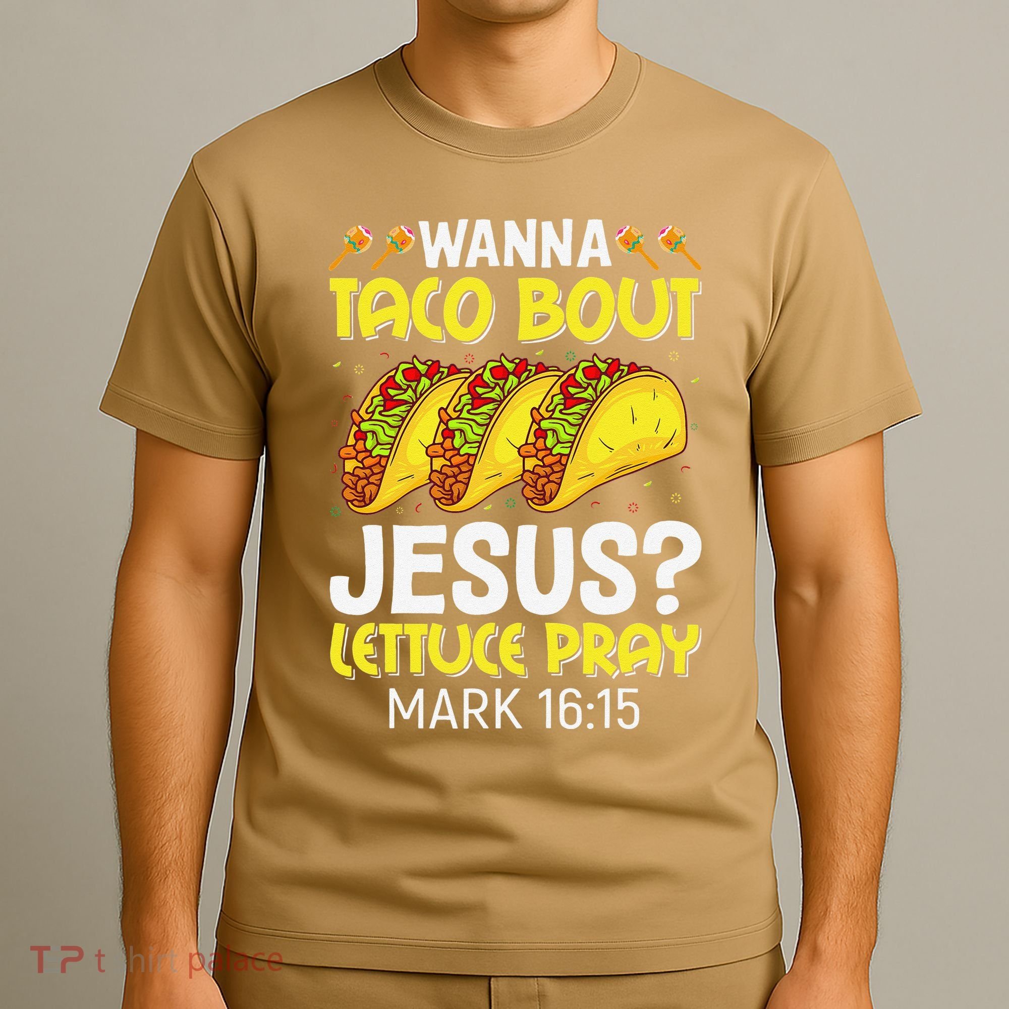 Wanna Taco Bout Jesus Lettuce Pray Mark 1615 Cinco De Mayo T-Shirt