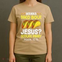 Wanna Taco Bout Jesus Lettuce Pray Mark 1615 Cinco De Mayo T-Shirt thumb 4