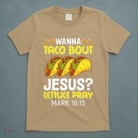 Wanna Taco Bout Jesus Lettuce Pray Mark 1615 Cinco De Mayo T-Shirt thumb 5