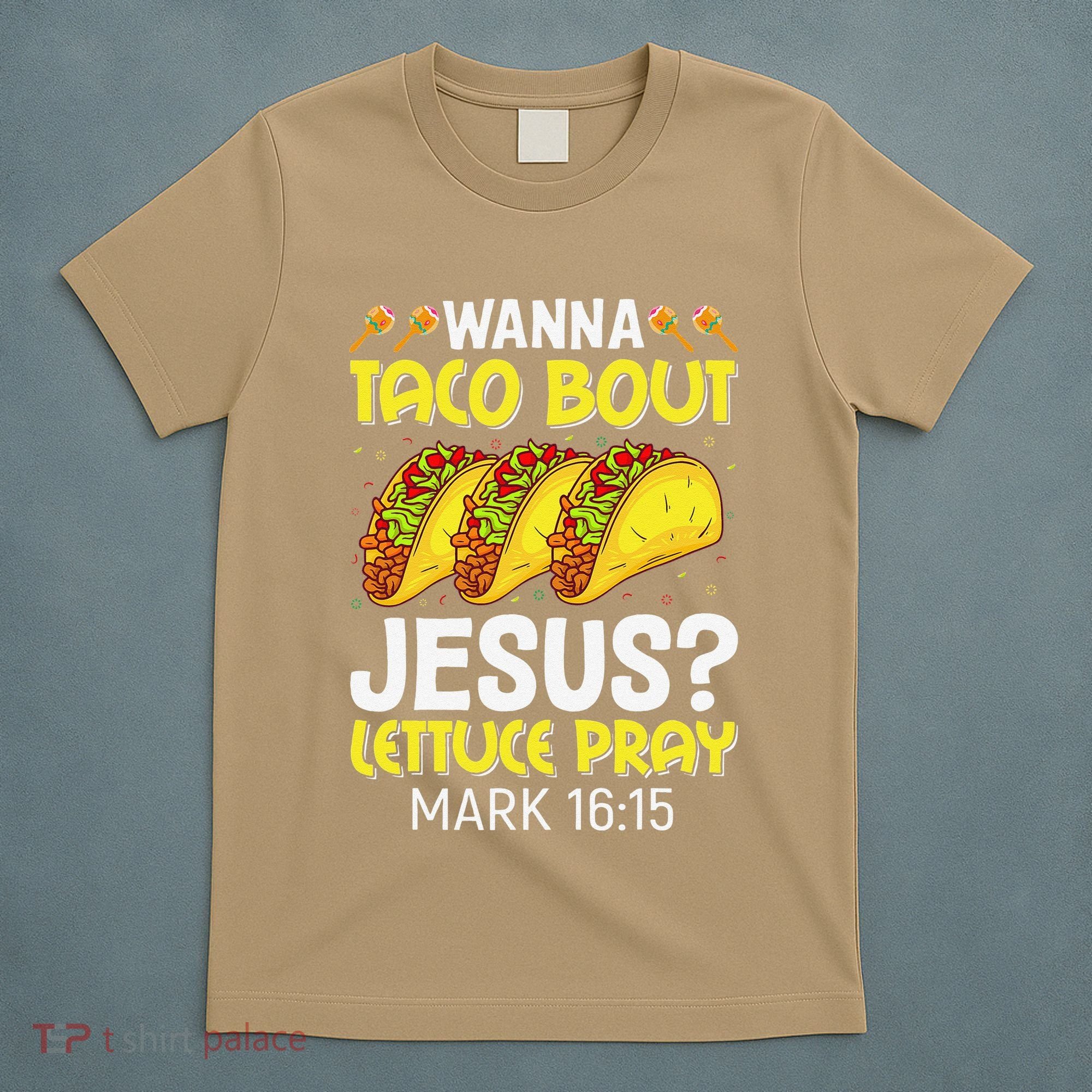 Wanna Taco Bout Jesus Lettuce Pray Mark 1615 Cinco De Mayo T-Shirt