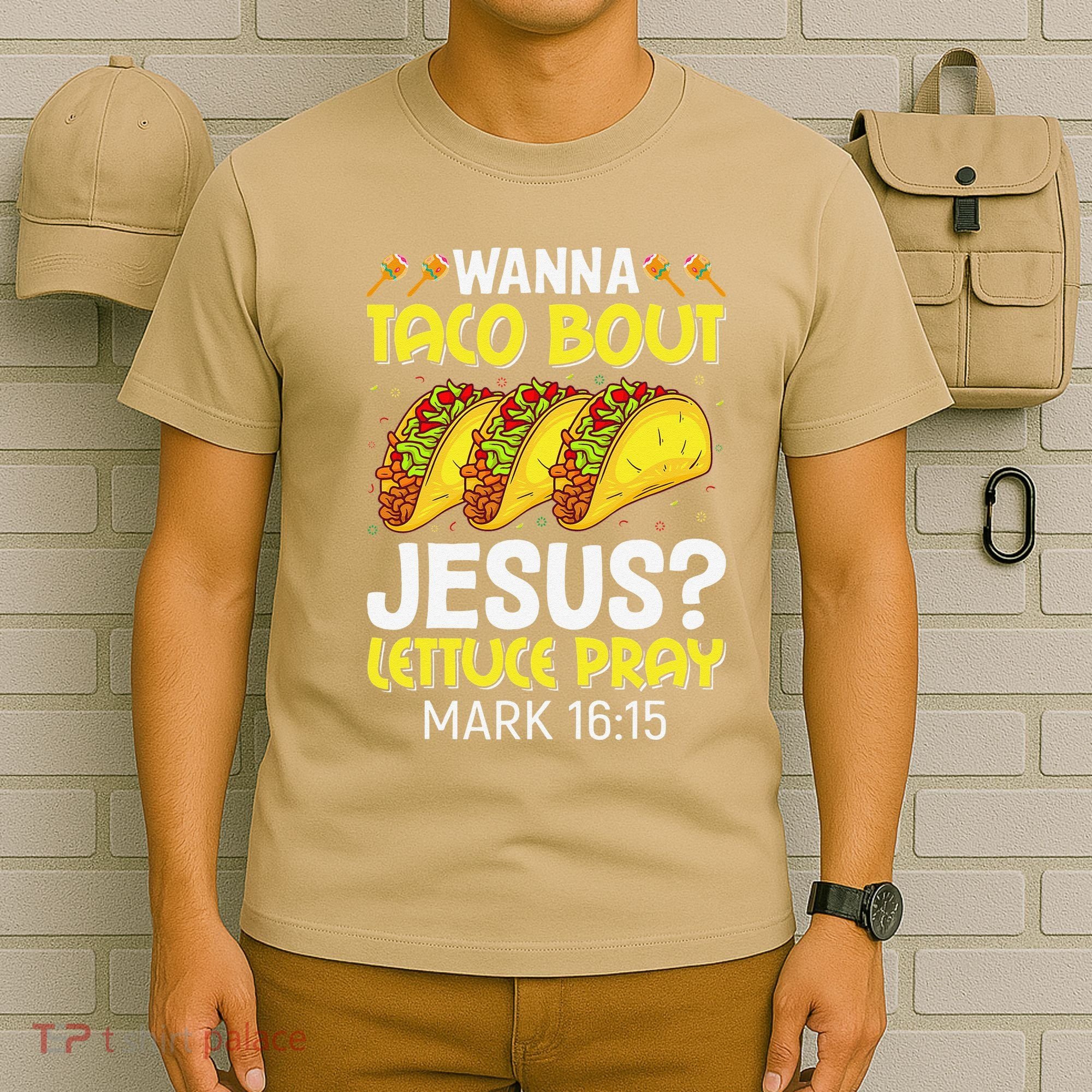 Wanna Taco Bout Jesus Lettuce Pray Mark 1615 Cinco De Mayo T-Shirt