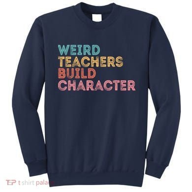 Weird Teachers Build Character Teachers Retro Vintage Sweatshirt