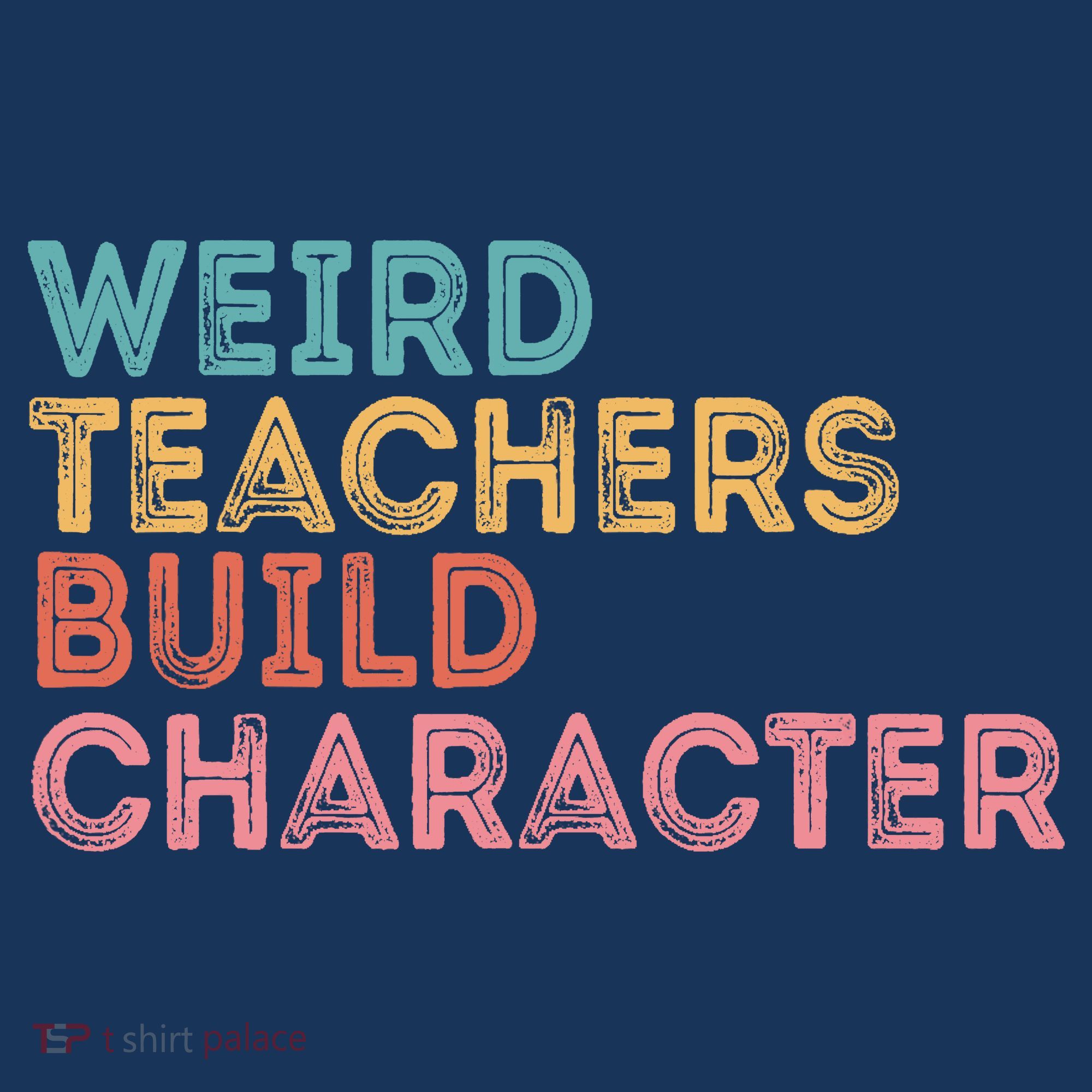 Weird Teachers Build Character Teachers Retro Vintage T-Shirt